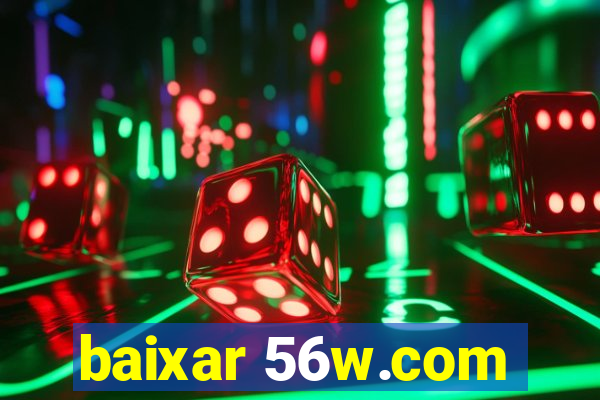 baixar 56w.com